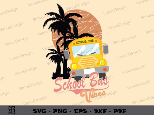 School bus vibes svg png, summer svg, school bus tshirt design