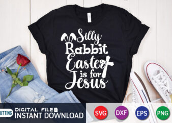 Silly Rabbit Easter IS For Jesus Shirt, Easter Day Shirt, Happy Easter Shirt, Easter Svg, Easter SVG Bundle, Bunny Shirt, Cutest Bunny Shirt, Easter shirt print template, Easter svg t t shirt template vector