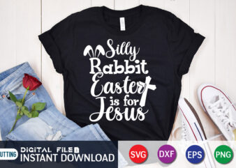 Silly Rabbit Easter IS For Jesus Shirt, Easter Day Shirt, Happy Easter Shirt, Easter Svg, Easter SVG Bundle, Bunny Shirt, Cutest Bunny Shirt, Easter shirt print template, Easter svg t