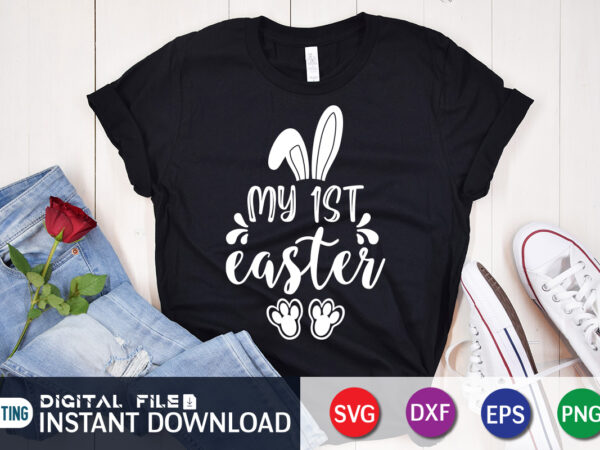 My first easter t shirt, first easter shirt, my first easter svg, easter day shirt, happy easter shirt, easter svg, easter svg bundle, bunny shirt, cutest bunny shirt, easter shirt