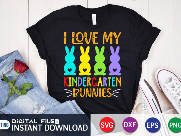 I love my kindergarten bunnies t shirt, easter shirt, bunny svg shirt, easter shirt print template, easter svg bundle t shirt vector graphic, bunny vector clipart, easter svg t shirt