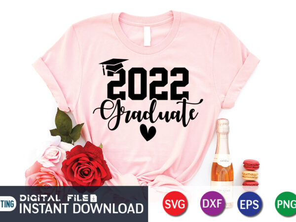 2022 graduate t shirt, graduation shirt, 2022 shirt, 2022 graduate typography, 2022 graduate svg, cute heart vector shirt
