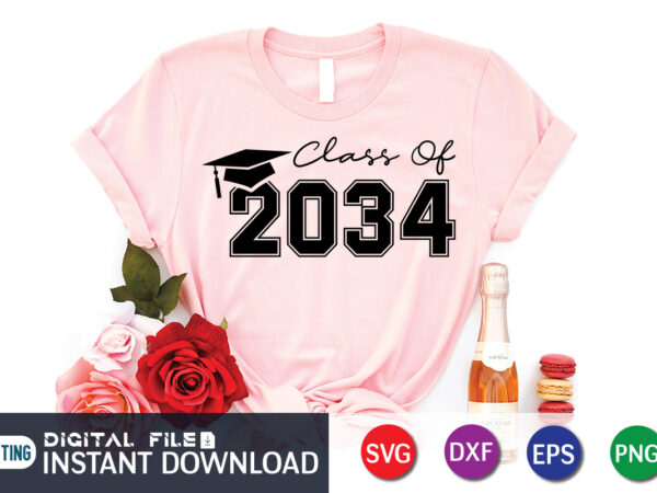 Class of 2034 t shirt, 2034 shirt, class of 2034 svg, class of 2034 typography , graduation mom svg, hand lettered svg, graduation vintage, funny graduation svg, graduation shirt print template, graduation svg bundle,