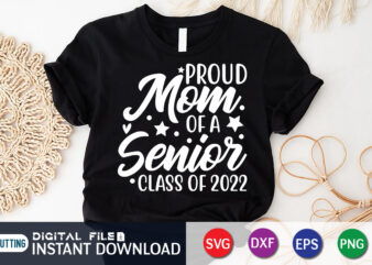 Proud Mom Of A Senior Class Of 2022 T Shirt, Proud Mom Shirt, Mom Lover Shirt, Mother day Shirt, Mother Lover Shirt, Mom Love SVG,