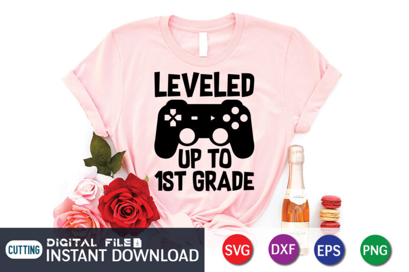 Leveled up to 1st Grade T shirt, Leveled up T shirt, Gaming Shirt, Gaming Svg Shirt, Gamer Shirt, Gaming SVG Bundle, Gaming Sublimation Design, Gaming Quotes Svg, Gaming shirt print