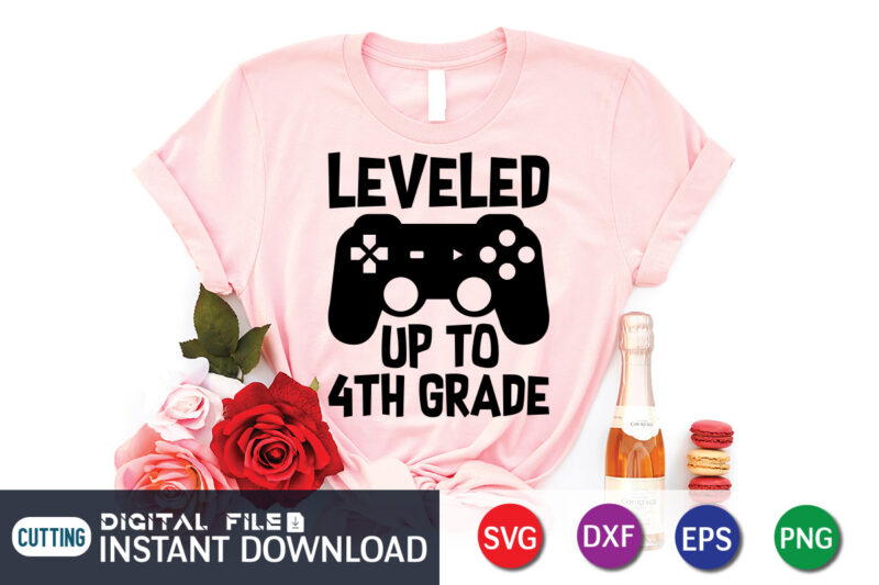 Leveled up to 4th Grade T shirt, Leveled up T shirt, Gaming Shirt, Gaming Svg Shirt, Gamer Shirt, Gaming SVG Bundle, Gaming Sublimation Design, Gaming Quotes Svg, Gaming shirt print