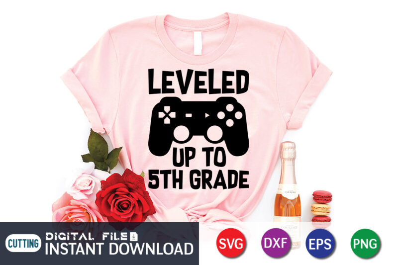 Leveled up to 5th Grade T shirt, Leveled up T shirt, Gaming Shirt, Gaming Svg Shirt, Gamer Shirt, Gaming SVG Bundle, Gaming Sublimation Design, Gaming Quotes Svg, Gaming shirt print