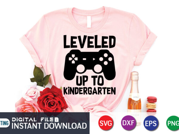 Leveled up to kindergarten t shirt, leveled up t shirt, gaming shirt, gaming svg shirt, gamer shirt, gaming svg bundle, gaming sublimation design, gaming quotes svg, gaming shirt print template,