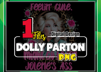 Dolly Feelin Cute Designs, Might Go Whoop, Jolene’s Ass sublimation, Shirts mugs transfers art, Design PNG file, PNG Digital Download 1041962081