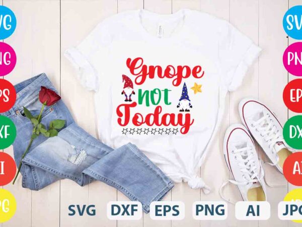 Gnope not today ,tshirt design,gnome sweet gnome svg,gnome tshirt design, gnome vector tshirt, gnome graphic tshirt design, gnome tshirt design bundle,gnome tshirt png,christmas tshirt design,christmas svg design,gnome svg bundle