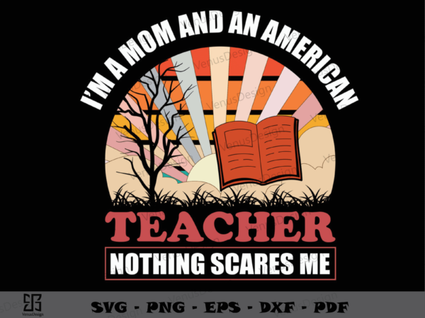 Im a mom and an american teacher svg png, mothers day tshirt design