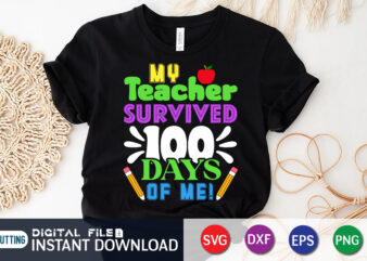 My Teacher Survived 100 Days Of Me T shirt, Teacher Shirt, 100 Days Shirt, My Teacher Survived 100 Days Of Me SVG, 100 Days Brighter svg,