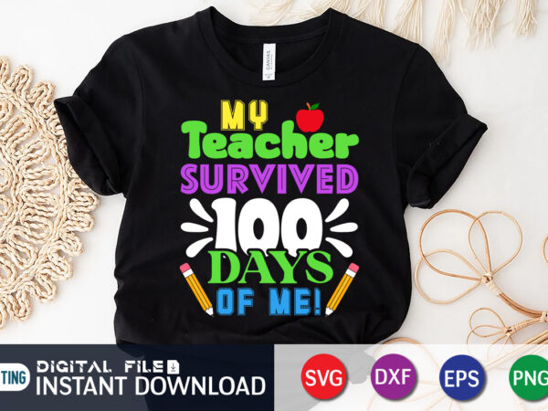 My teacher survived 100 days of me t shirt, teacher shirt, 100 days shirt, my teacher survived 100 days of me svg, 100 days brighter svg,