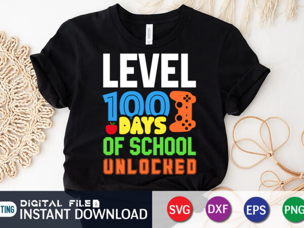 Level 100 days of school unlocked t shirt, 100 days of school svg, teacher svg, 100th day of school svg, 100 days svg, level 100 days of school shirt
