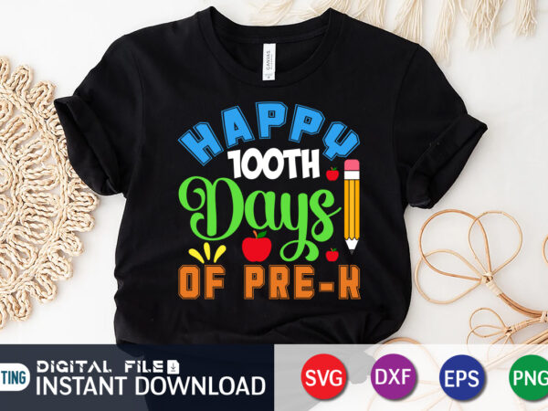 Happy 100 days of pre-k shirt, happy 100 days shirt, 100 days of school shirt, 100 days of school shirt print template, second grade svg, teacher svg shirt, 100 days graphic t shirt