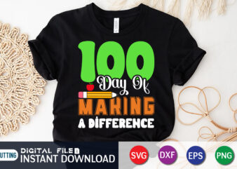 100 Days of Making Difference T shirt, Making Difference T shirt, 100 days of school shirt, 100 days of school shirt print template, second grade svg, teacher svg shirt, 100