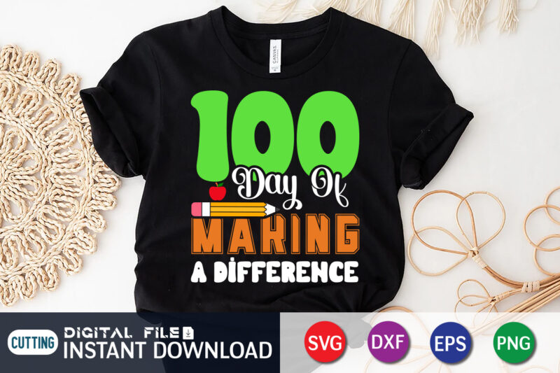 100 Days of Making Difference T shirt, Making Difference T shirt, 100 days of school shirt, 100 days of school shirt print template, second grade svg, teacher svg shirt, 100