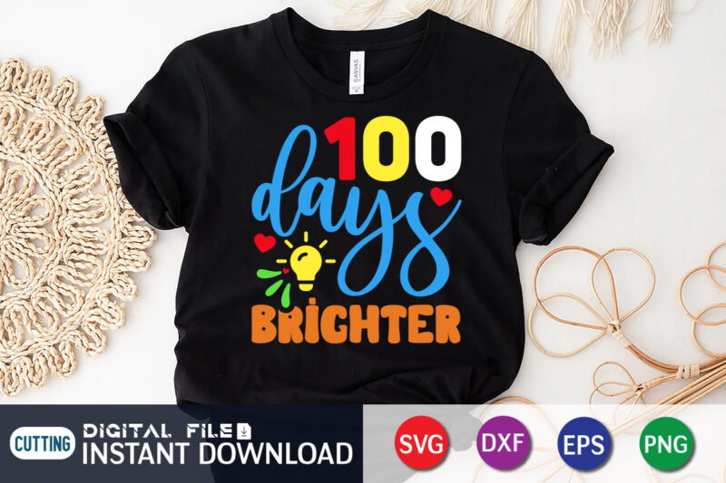 100 days brighter T shirt, 100 Days of School Shirt print template, Second Grade svg, 100th Day of School, Teacher svg, Livin That Life svg, Sublimation design, 100th day shirt