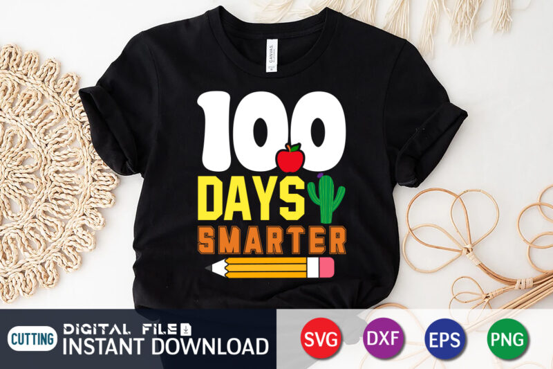100 Days Smarter T shirt, Smarter T shirt, 100 days of school shirt, 100 days of school shirt print template, second grade svg, teacher svg shirt, 100 days of school