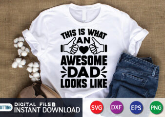 This Is What an Awesome Dad Look Like T Shirt, Look Like Shirt, Father’s Day shirt, Dad svg, Dad svg bundle, Daddy shirt, Best Dad Ever shirt, Dad shirt print