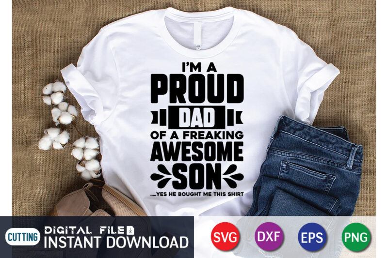 I'm Proud Dad of A Freaking Awesome Son Yes He Bought Me The Shirt , I'm Proud Dad Shirt, Awesome Son Shirt, Father's Day shirt, Dad svg, Dad svg bundle,