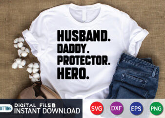 Husband Daddy Protector Hero T shirt, Husband Shirt, Daddy Protector Hero Shirt, Father’s Day shirt, Dad svg, Dad svg bundle, Daddy shirt, Best Dad Ever shirt, Dad shirt print template,