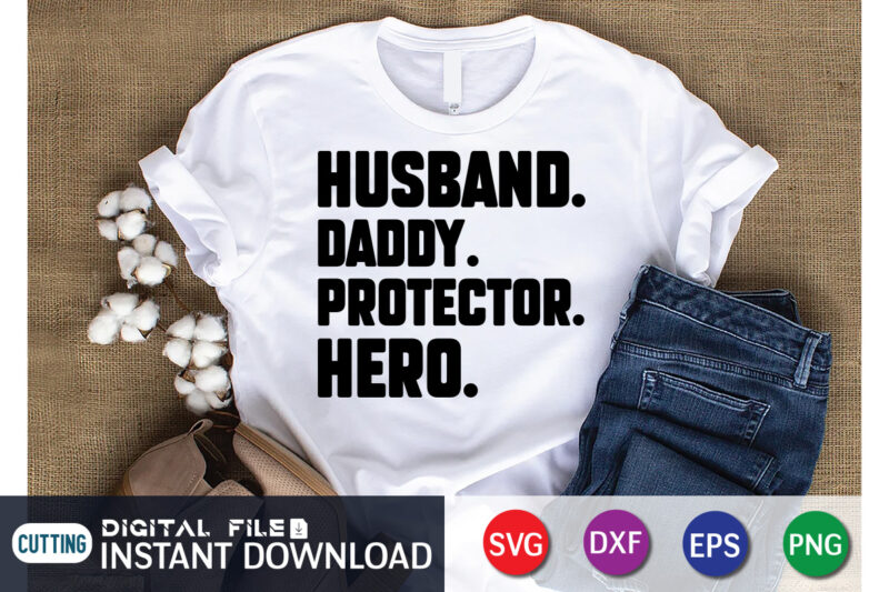 Husband Daddy Protector Hero T shirt, Husband Shirt, Daddy Protector Hero Shirt, Father's Day shirt, Dad svg, Dad svg bundle, Daddy shirt, Best Dad Ever shirt, Dad shirt print template,
