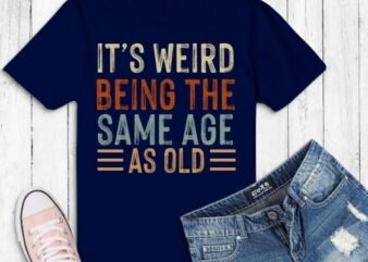 It’s Weird Being The Same Age As Old People Retro Sarcastic TShirt design svg, It’s Weird Being The Same Age As Old png, Funny, Vintage, Retro, Sarcastic, Design, Quotes,