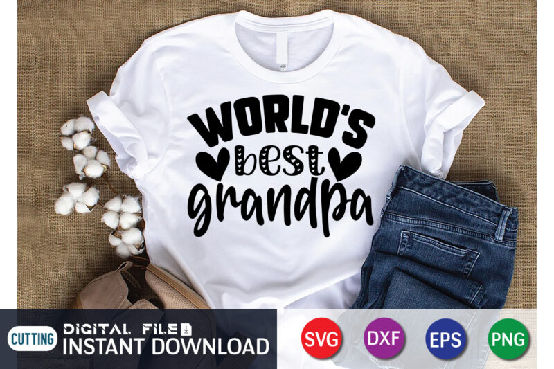 World's Best Grandpa T Shirt, Grandpa Shirt, Father's Day shirt, fatherlover Shirt, Dayy Lover Shirt, Dad svg, Dad svg bundle, Daddy shirt, Best Dad Ever shirt, Dad shirt print template,