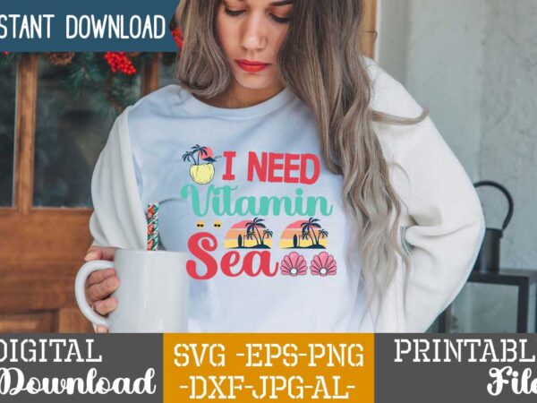 I need vitamin sea,,summer t shirt design bundle,summer svg bundle,summer svg bundle quotes,summer svg cut file bundle,summer svg craft bundle,summer vector tshirt design,summer graphic design, summer graphic tshirt bundle