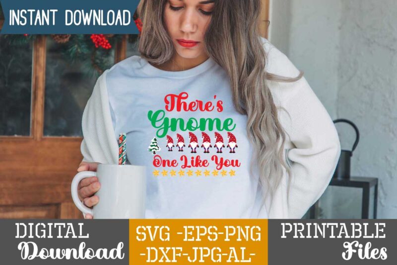 There's Gnome One Like You,gnome sweet gnome svg,gnome tshirt design, gnome vector tshirt, gnome graphic tshirt design, gnome tshirt design bundle,gnome tshirt png,christmas tshirt design,christmas svg design,gnome svg bundle on
