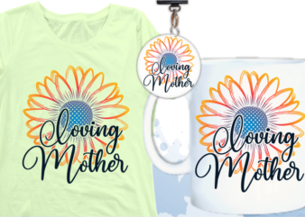 loving mom quotes with sunflower svg t shirt designs, mom quote svg