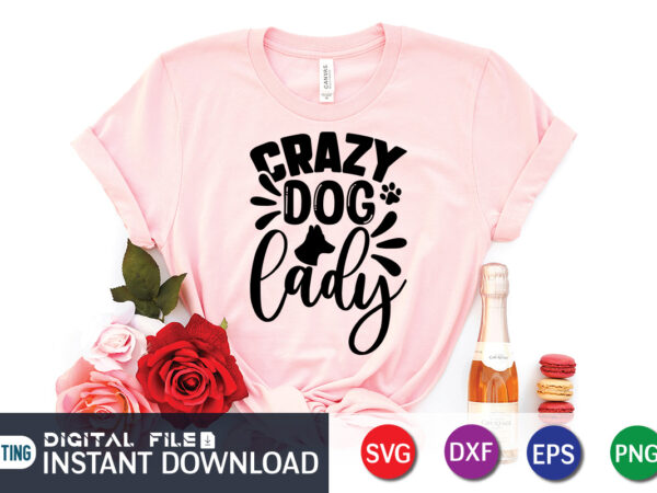 Crazy dog lady t shirt, crazy shirt, dog lady shirt, dog bundle svg, dog mom svg, dog lover svg, cricut svg, dog quote