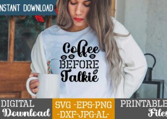 Coffee Before Talkie,Coffee is my valentine t shirt, coffee lover , happy valentine shirt print template, heart sign vector, cute heart vector, typography design for 14 february