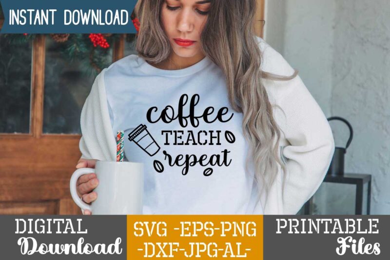 Coffee Teach Repeat,Coffee is my valentine t shirt, coffee lover , happy valentine shirt print template, heart sign vector, cute heart vector, typography design for 14 february