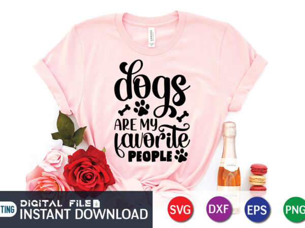 Dogs are my favorite people t shirt, my favorite people shirt, dogs are my favorite shirt, dog lover svg, dog mom svg, dog bundle svg, dog shirt design, dog vector,