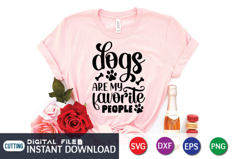 Dogs are My Favorite people T Shirt, My Favorite people Shirt, Dogs are My Favorite Shirt, Dog Lover Svg, Dog Mom Svg, Dog Bundle SVG, Dog Shirt Design, Dog vector,