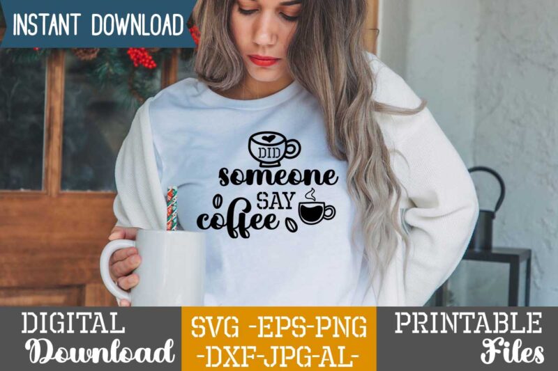 Did Someone Say Coffee,Coffee is my valentine t shirt, coffee lover , happy valentine shirt print template, heart sign vector, cute heart vector, typography design for 14 february,on sell design