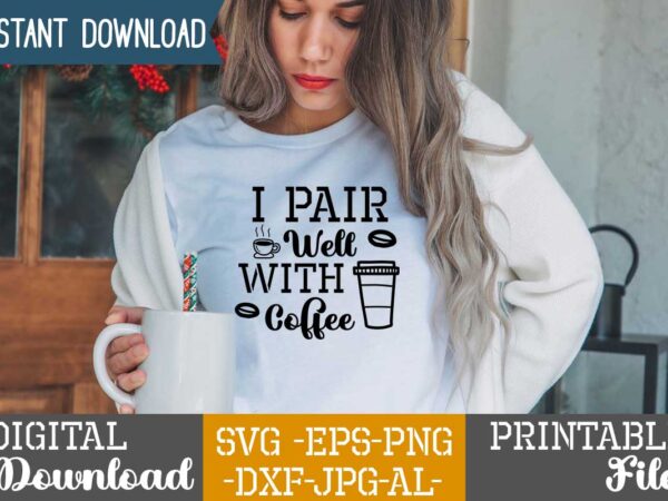 I pair well with coffee,coffee is my valentine t shirt, coffee lover , happy valentine shirt print template, heart sign vector, cute heart vector, typography design for 14 february