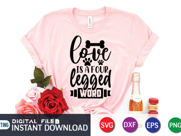 Love is a four legend word t shirt, legend word shirt, dog lover svg, dog mom svg, dog bundle svg, dog shirt design, dog vector, funny dog svg, dog typography,