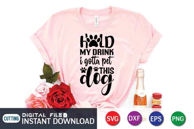 Hold My Drink I gatta Ret This Dog T Shirt, Hold My Drink Shirt, Ret This Dog Shirt, Dog Lover Svg, Dog Mom Svg, Dog Bundle SVG, Dog Shirt Design,