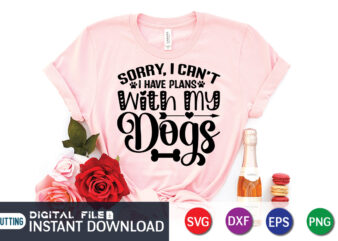 Sorry I Can’t I Have Plans with my Dogs T shirt, I Have Plans with my Dogs Shirt, Dog Lover Svg, Dog Mom Svg, Dog Bundle SVG, Dog Shirt Design,