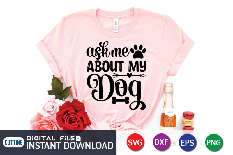 Ask me About my Dogs T shirt, Dog Lover Svg, Dog Mom Svg, Dog Bundle SVG, Dog Shirt Design, Dog vector, Funny Dog Svg, Dog typography, Dog Bandana svg Bundle