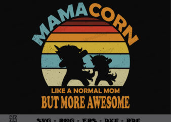 Mamacorn Like Normal Mom But More Awesome SVG PNG, Mothers Day Tshirt Design