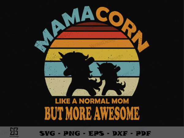Mamacorn like normal mom but more awesome svg png, mothers day tshirt design