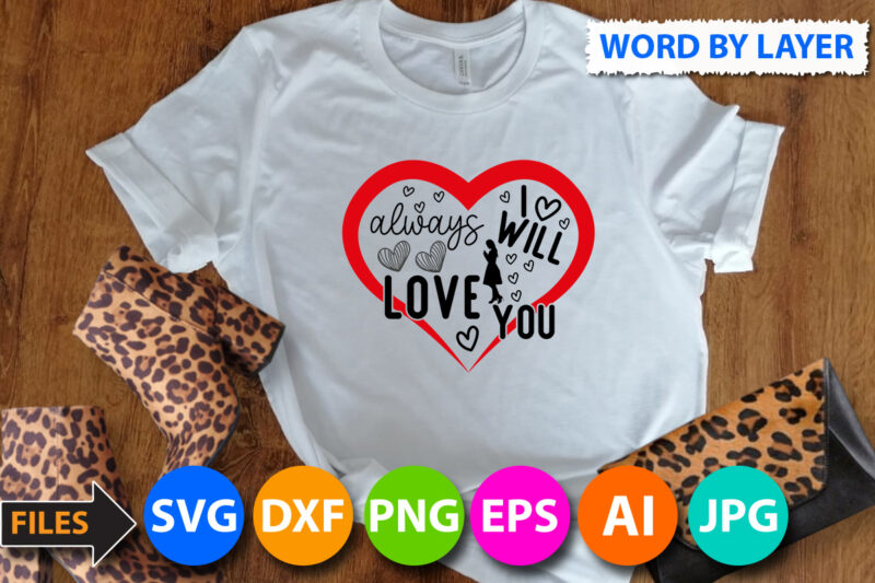 i will always Love You Vector T Shirt Design,Love T Shirt Design Bundle,Love Sign vector T Shirt Design,Valentines day t shirt design bundle, valentines day t shirts, valentine’s day t