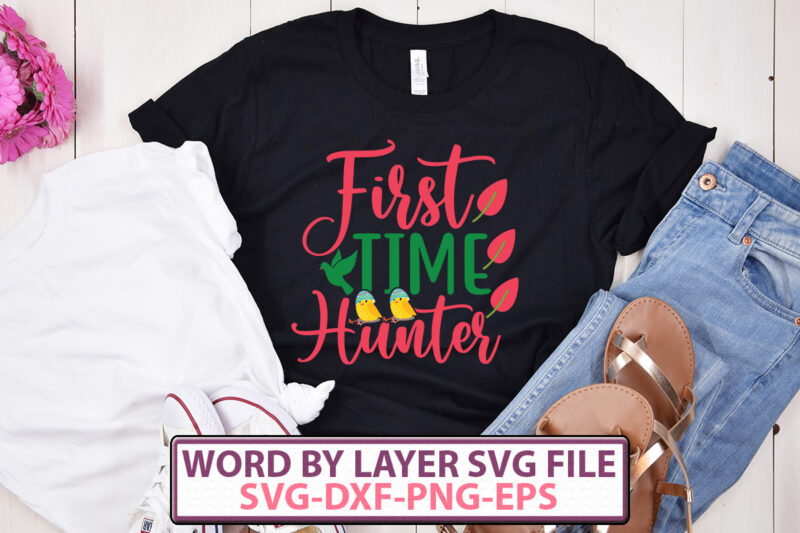 First Time Hunter t-shirt design,Happy Easter SVG Bundle, Easter SVG, Easter quotes, Easter Bunny svg, Easter Egg svg, Easter png, Spring svg, Cut Files for Cricut