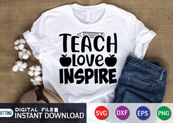 Teach Love Inspire T Shirt, Love Inspire Shirt, Teacher Svg Bundle, Back to School Svg, School Svg, Teacher T Shirt Bundles, Teacher Sublimation, Teacher Shirt Design, Teacher svg t shirt