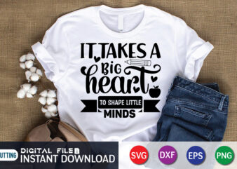 It Takes big hearts To Shape Little Minds T Shirt, Shape Little Minds Shirt, It Takes big hearts Shirt, Teacher Svg Bundle, Back to School Svg, School Svg, Teacher T