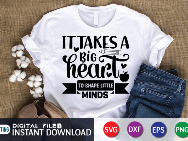 It takes big hearts to shape little minds t shirt, shape little minds shirt, it takes big hearts shirt, teacher svg bundle, back to school svg, school svg, teacher t